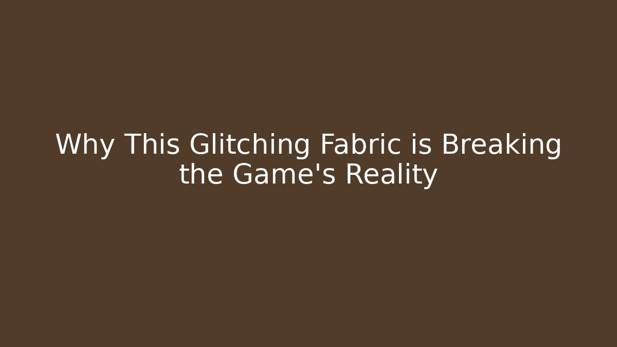 Why This Glitching Fabric is Breaking the Game's Reality