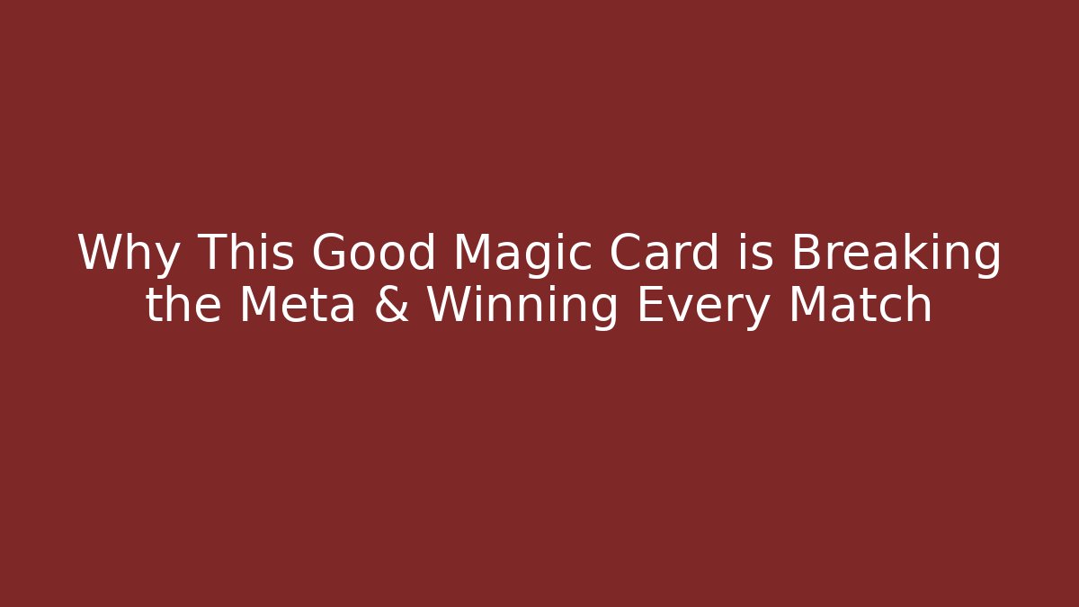 Why This Good Magic Card is Breaking the Meta & Winning Every Match