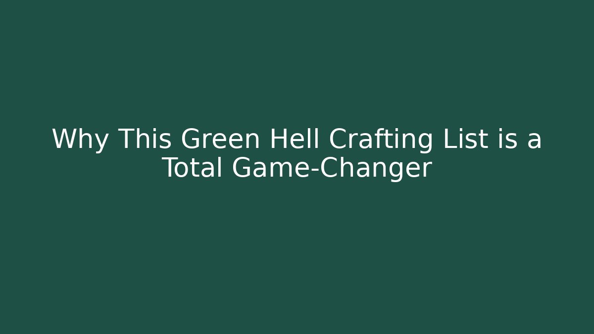 Why This Green Hell Crafting List is a Total Game-Changer - Método de Aprovação