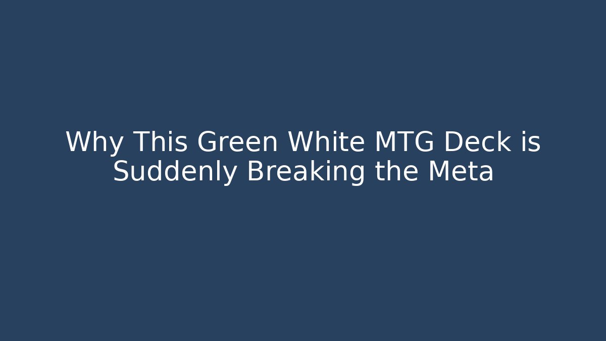 Why This Green White MTG Deck is Suddenly Breaking the Meta - Método de Aprovação
