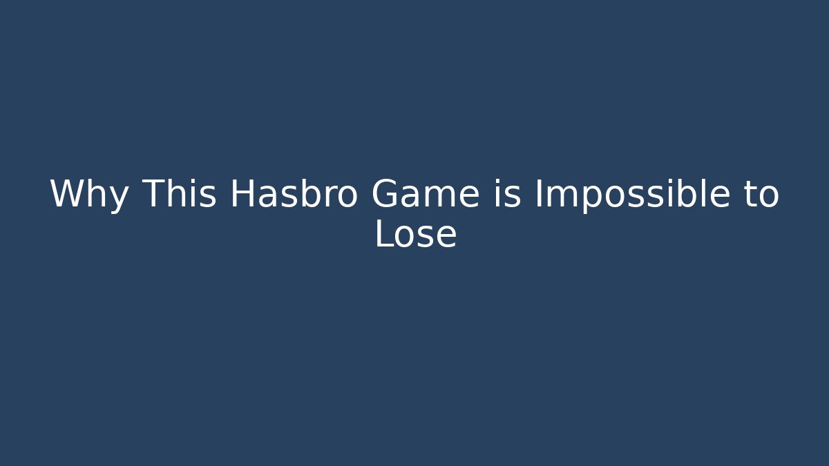 Why This Hasbro Game is Impossible to Lose