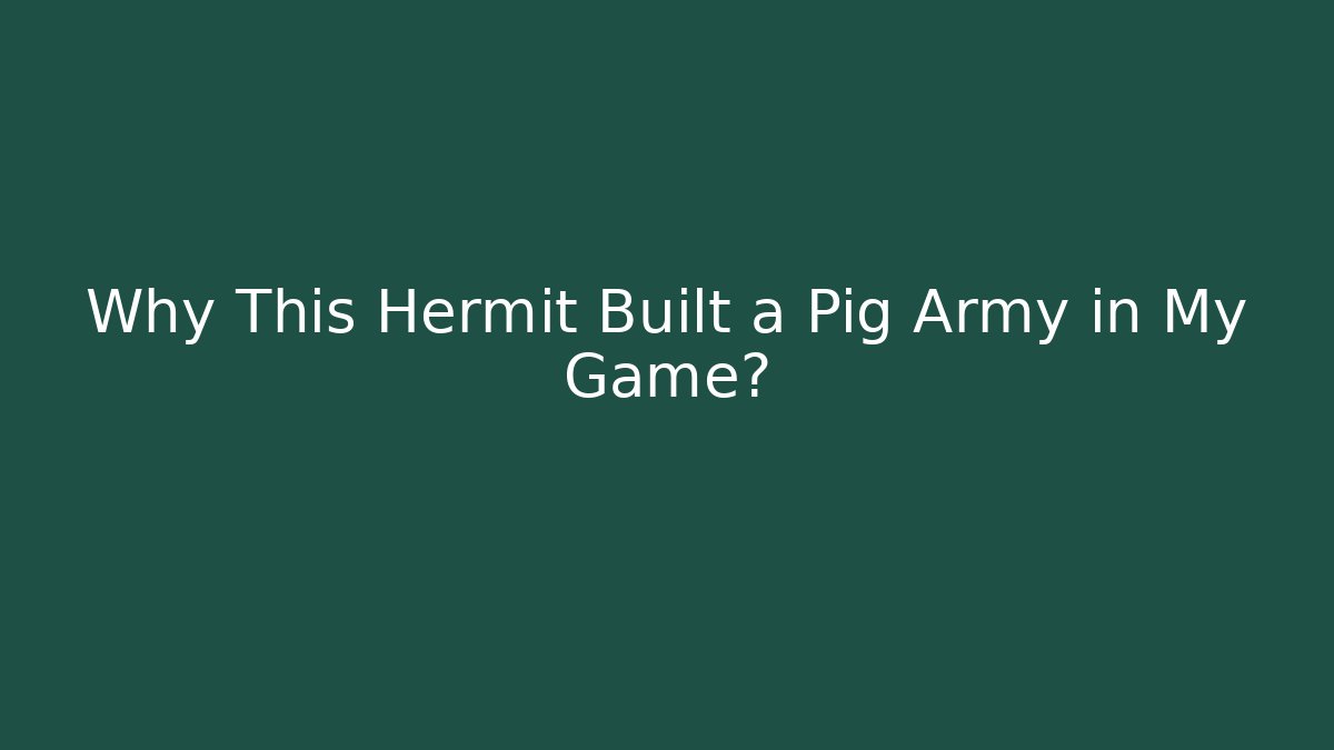 Why This Hermit Built a Pig Army in My Game?