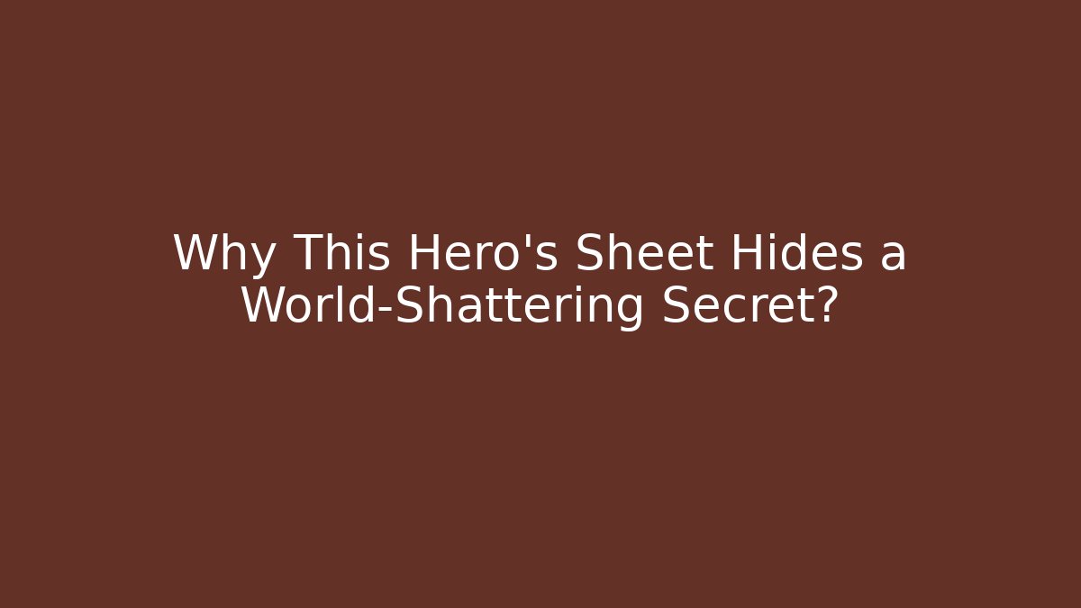 Why This Hero's Sheet Hides a World-Shattering Secret?