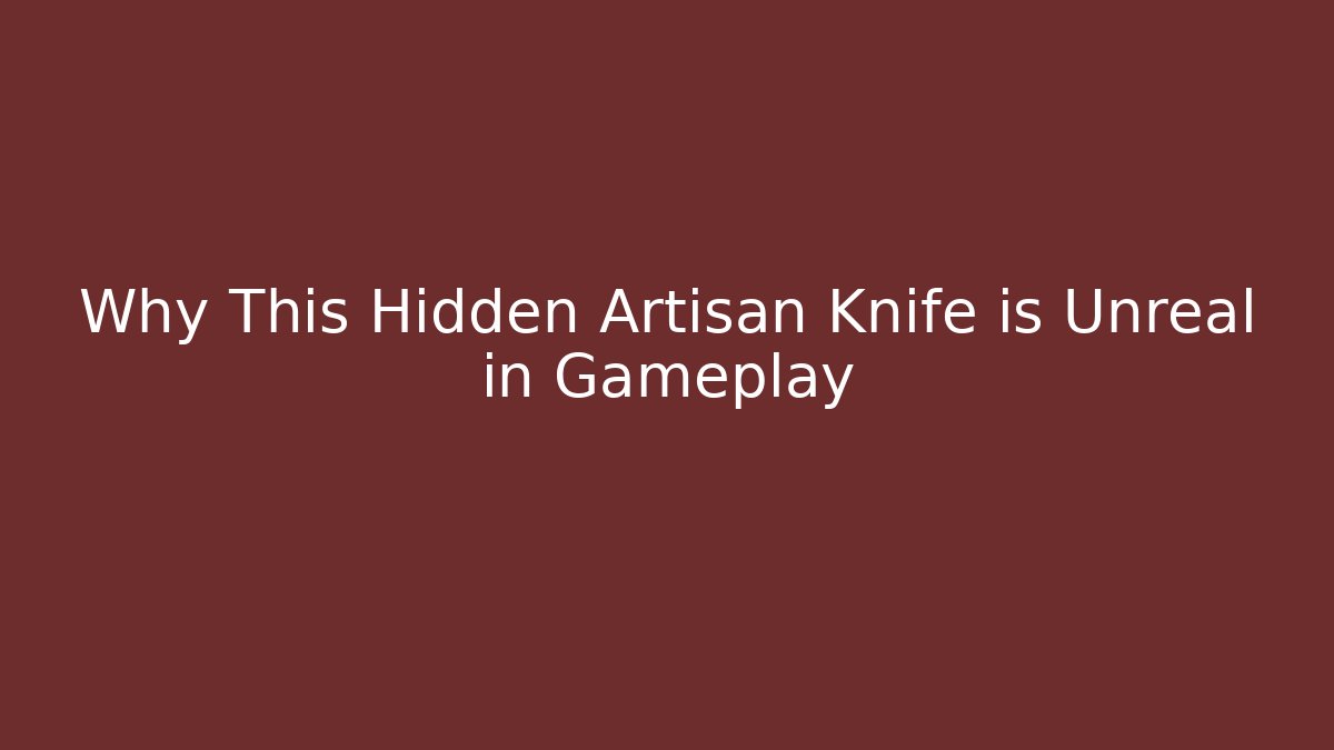 Why This Hidden Artisan Knife is Unreal in Gameplay