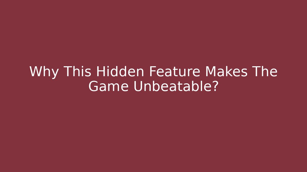 Why This Hidden Feature Makes The Game Unbeatable?