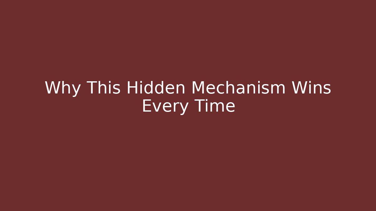 Why This Hidden Mechanism Wins Every Time