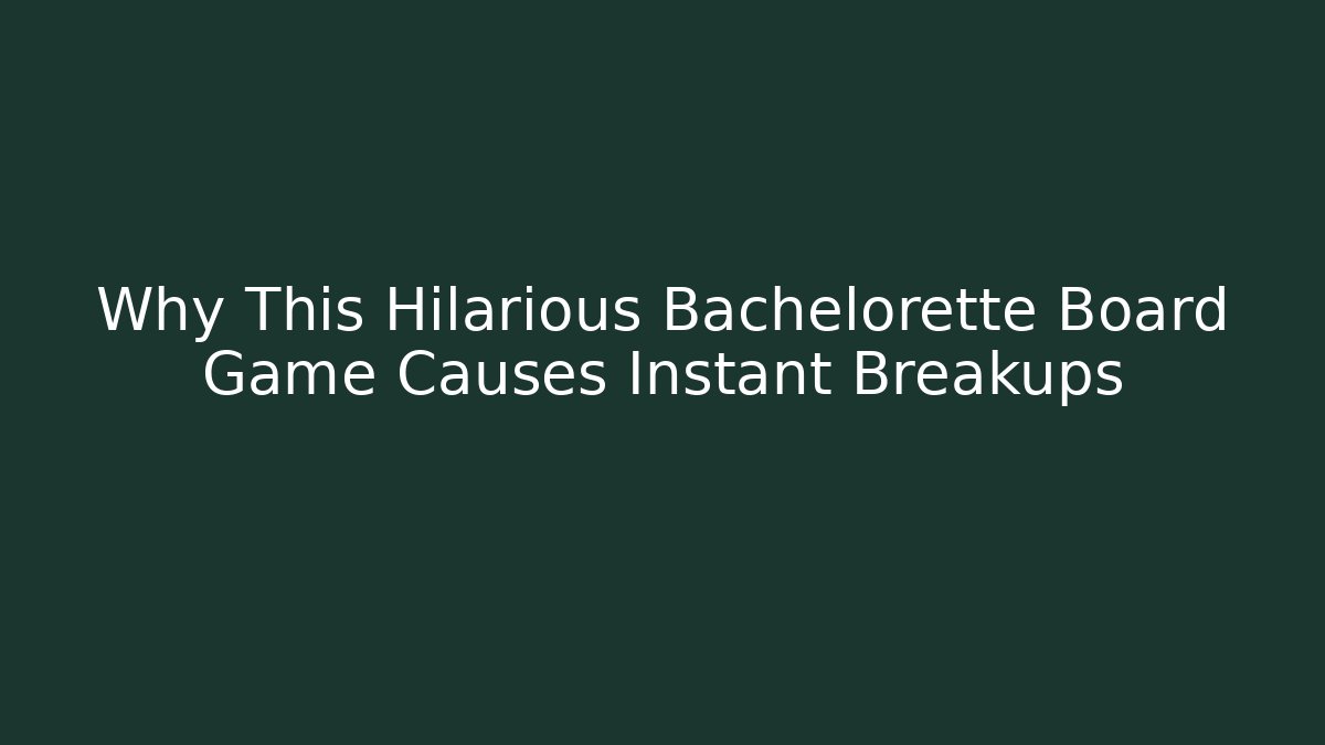 Why This Hilarious Bachelorette Board Game Causes Instant Breakups