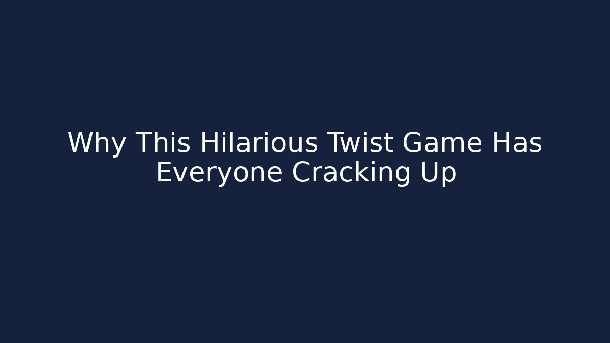 Why This Hilarious Twist Game Has Everyone Cracking Up - Método de Aprovação