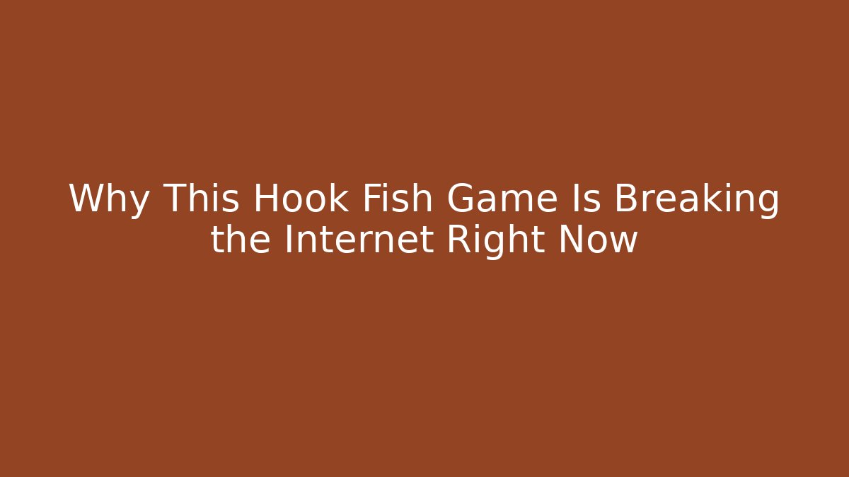 Why This Hook Fish Game Is Breaking the Internet Right Now