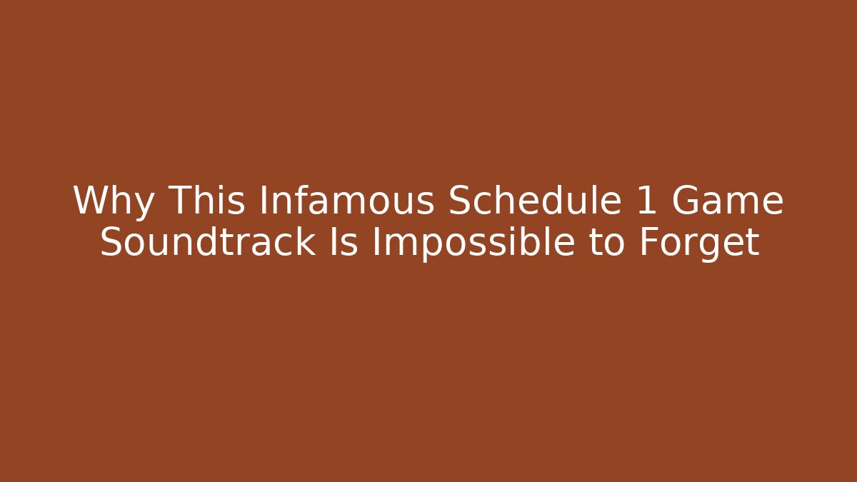 Why This Infamous Schedule 1 Game Soundtrack Is Impossible to Forget