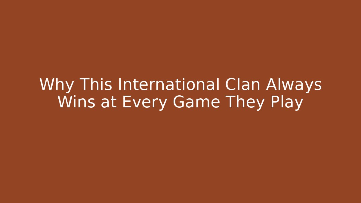 Why This International Clan Always Wins at Every Game They Play