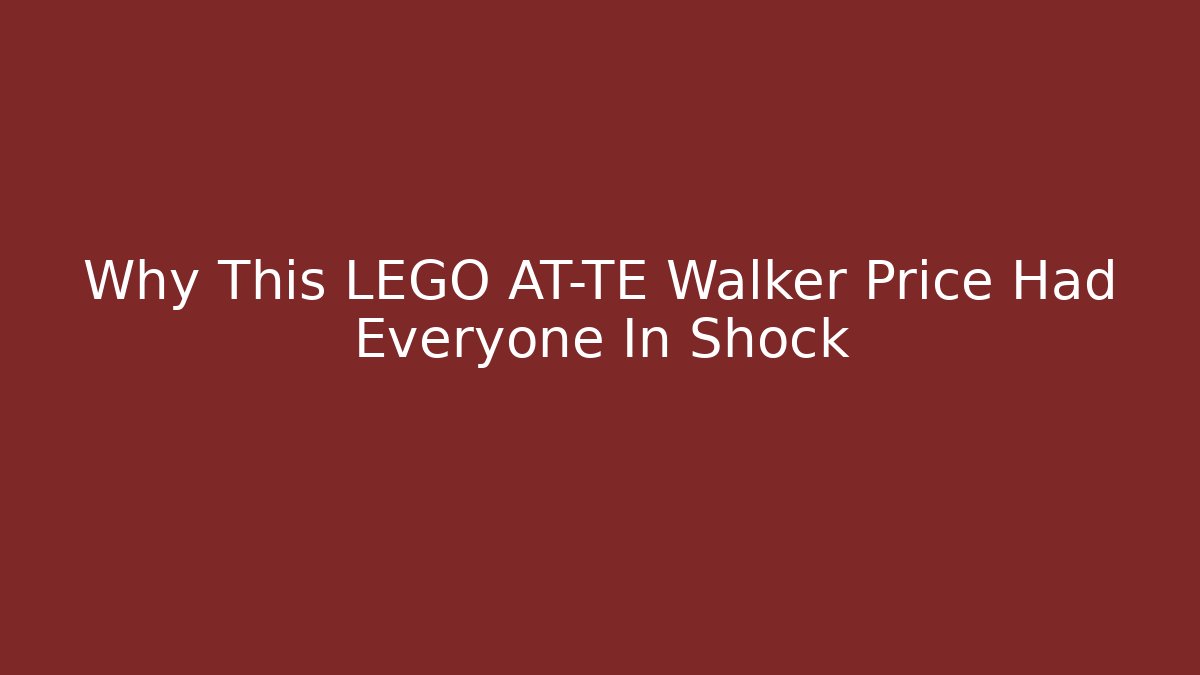 Why This LEGO AT-TE Walker Price Had Everyone In Shock