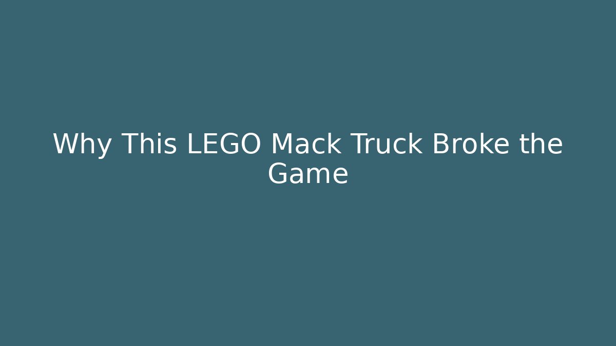 Why This LEGO Mack Truck Broke the Game - Método de Aprovação