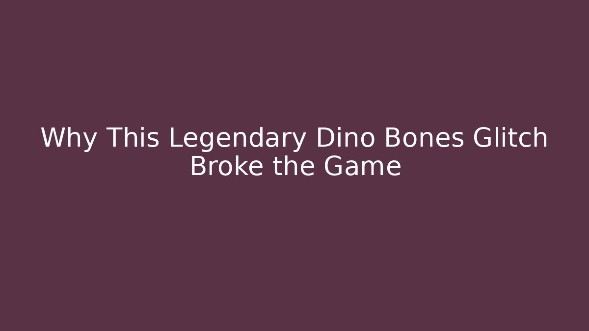 Why This Legendary Dino Bones Glitch Broke the Game