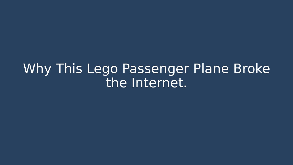 Why This Lego Passenger Plane Broke the Internet.