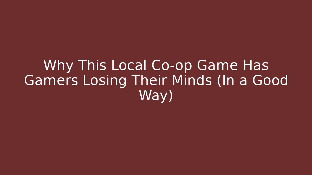 Why This Local Co-op Game Has Gamers Losing Their Minds (In a Good Way) - Método de Aprovação