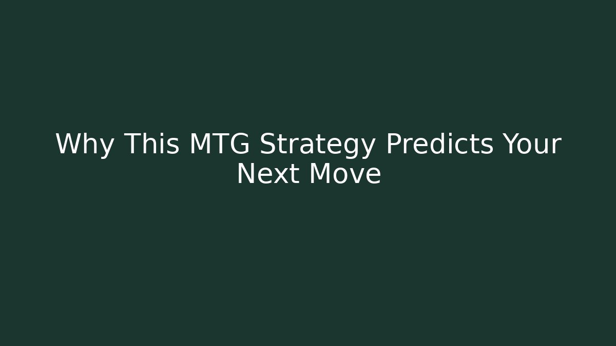Why This MTG Strategy Predicts Your Next Move