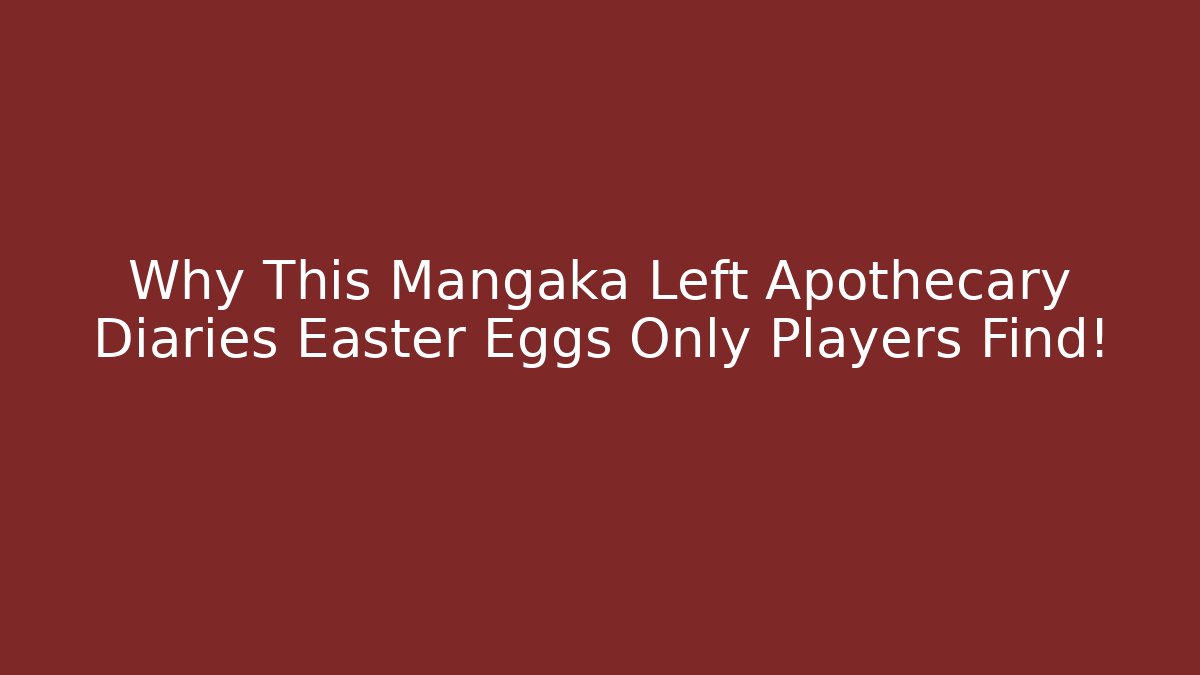 Why This Mangaka Left Apothecary Diaries Easter Eggs Only Players Find!