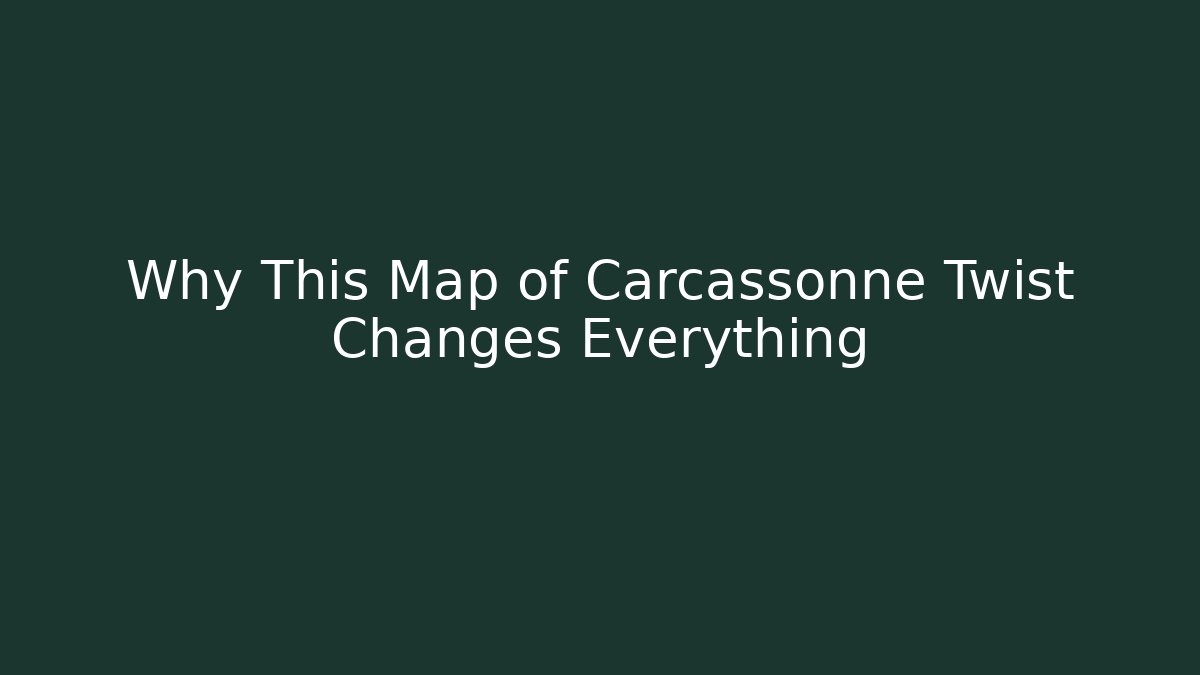 Why This Map of Carcassonne Twist Changes Everything