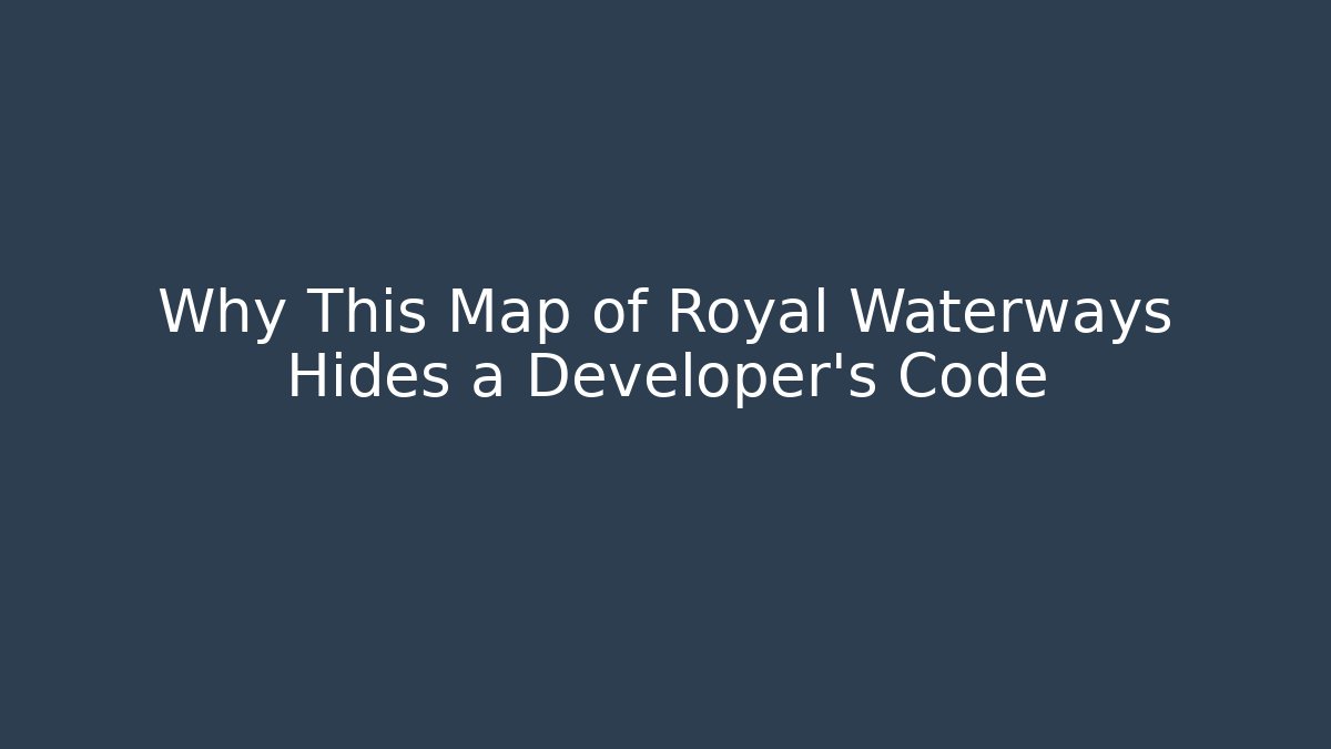 Why This Map of Royal Waterways Hides a Developer's Code