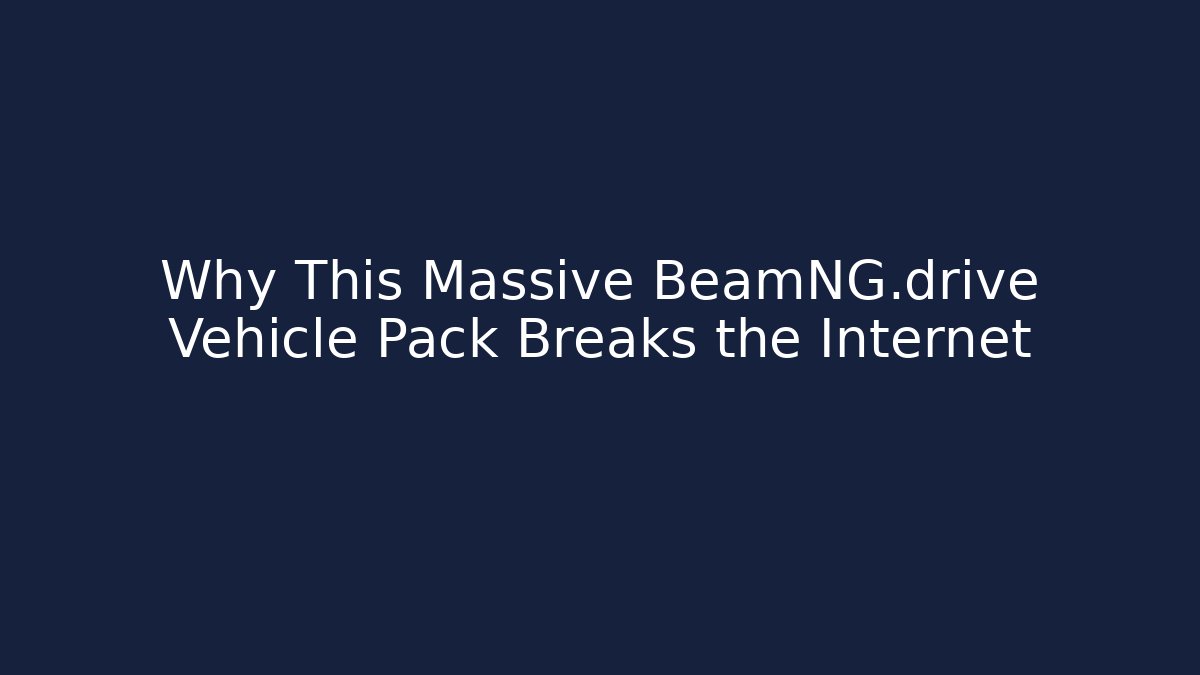 Why This Massive BeamNG.drive Vehicle Pack Breaks the Internet