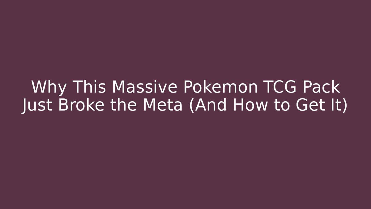 Why This Massive Pokémon TCG Pack Just Broke the Meta (And How to Get It)