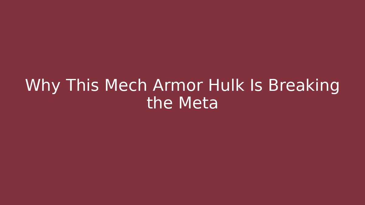 Why This Mech Armor Hulk Is Breaking the Meta - Método de Aprovação