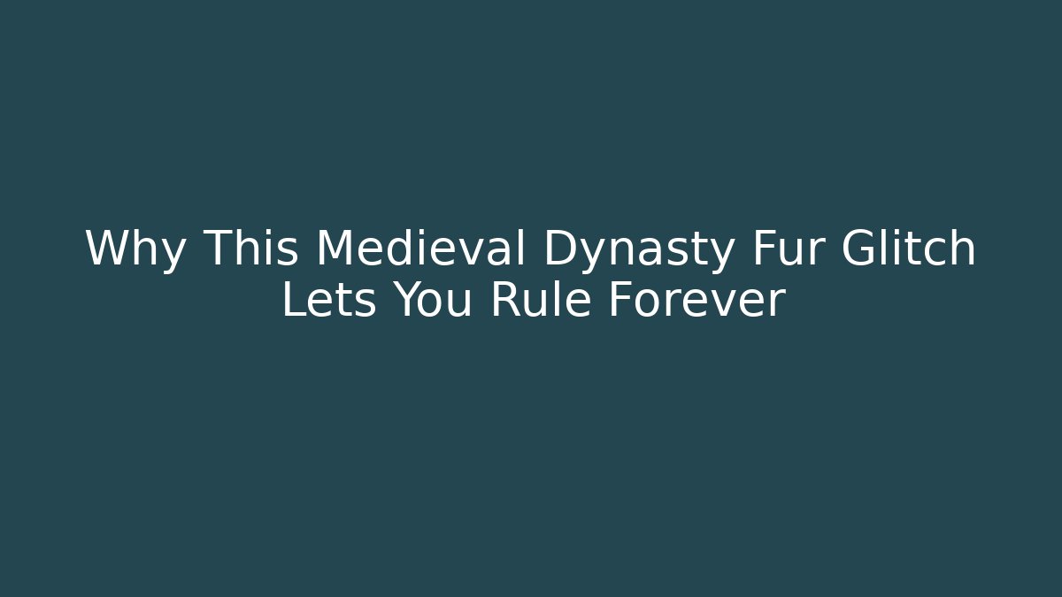 Why This Medieval Dynasty Fur Glitch Lets You Rule Forever