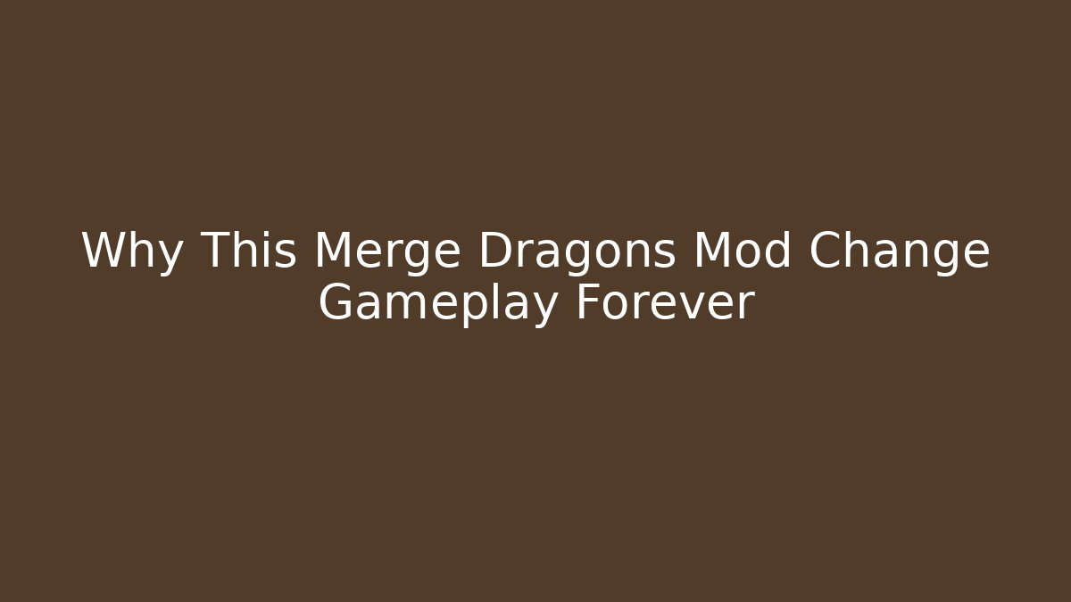 Why This Merge Dragons Mod Change Gameplay Forever
