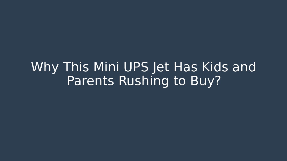Why This Mini UPS Jet Has Kids and Parents Rushing to Buy?