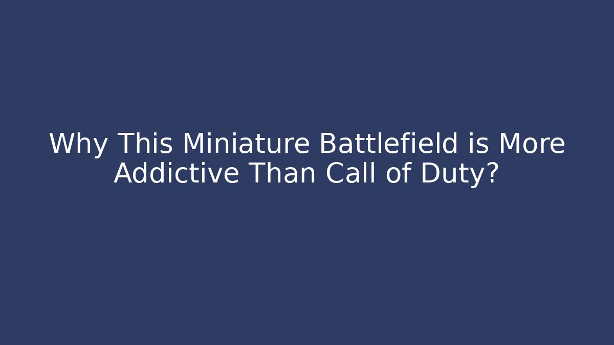 Why This Miniature Battlefield is More Addictive Than Call of Duty?