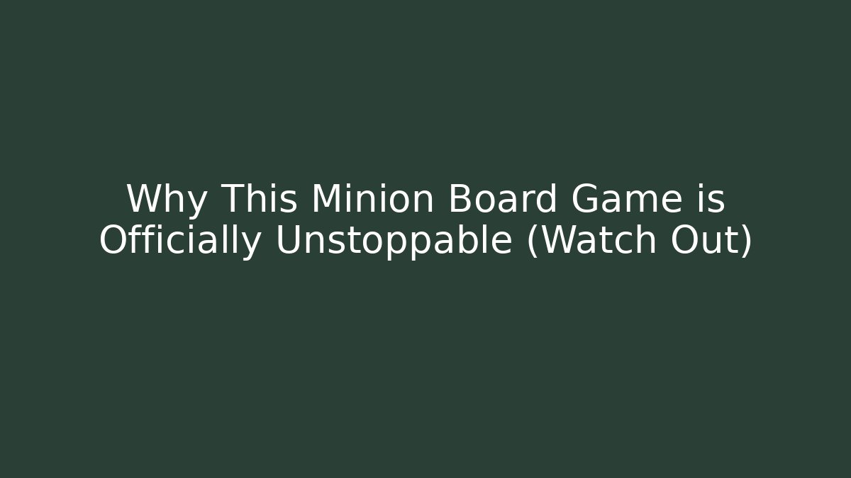 Why This Minion Board Game is Officially Unstoppable (Watch Out) - Método de Aprovação