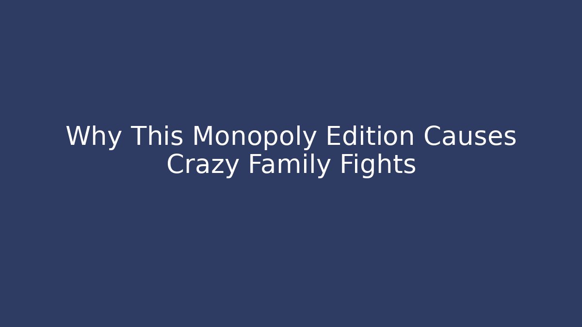 Why This Monopoly Edition Causes Crazy Family Fights - Método de Aprovação