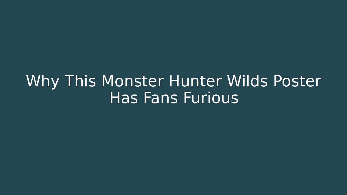 Why This Monster Hunter Wilds Poster Has Fans Furious
