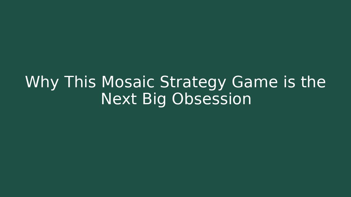Why This Mosaic Strategy Game is the Next Big Obsession