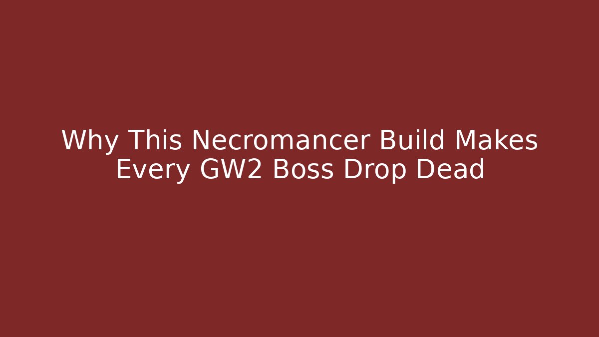 Why This Necromancer Build Makes Every GW2 Boss Drop Dead - Método de Aprovação