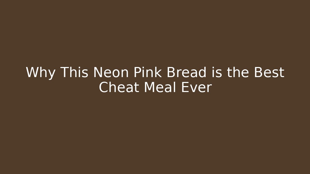 Why This Neon Pink Bread is the Best Cheat Meal Ever