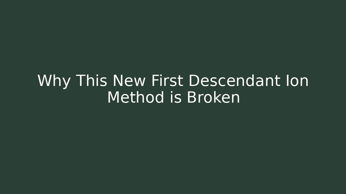 Why This New First Descendant Ion Method is Broken - Método de Aprovação