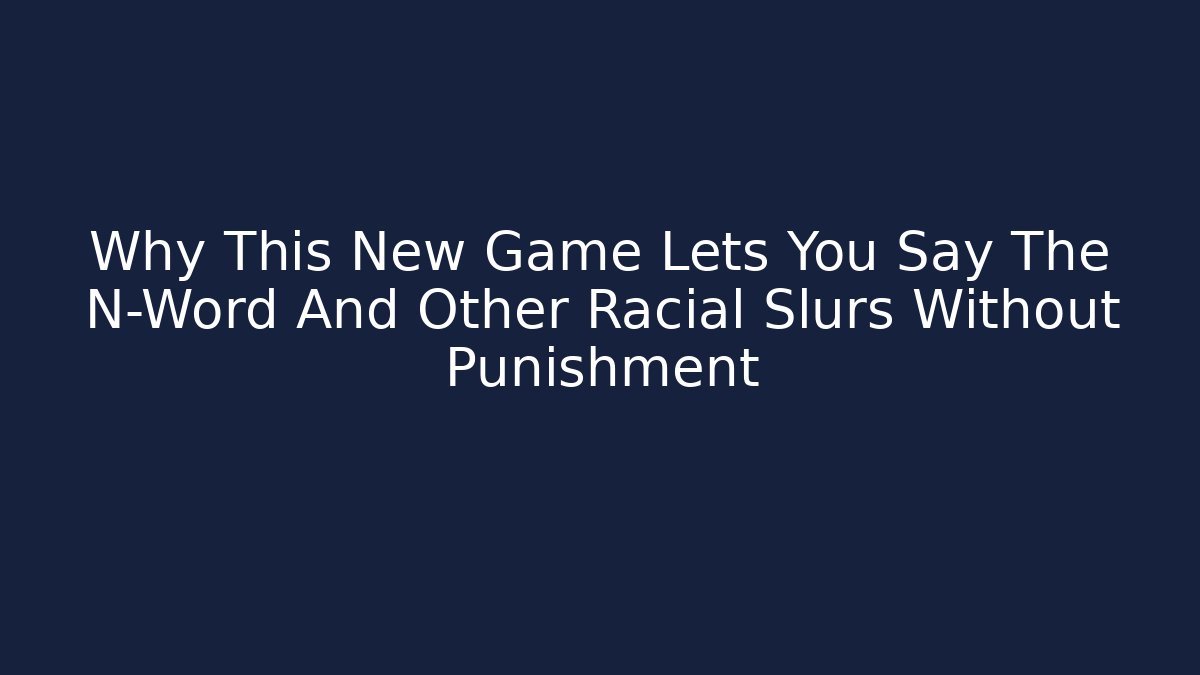 Why This New Game Lets You Say The N-Word And Other Racial Slurs Without Punishment