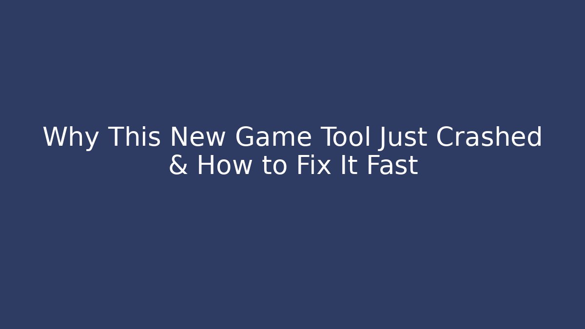 Why This New Game Tool Just Crashed & How to Fix It Fast