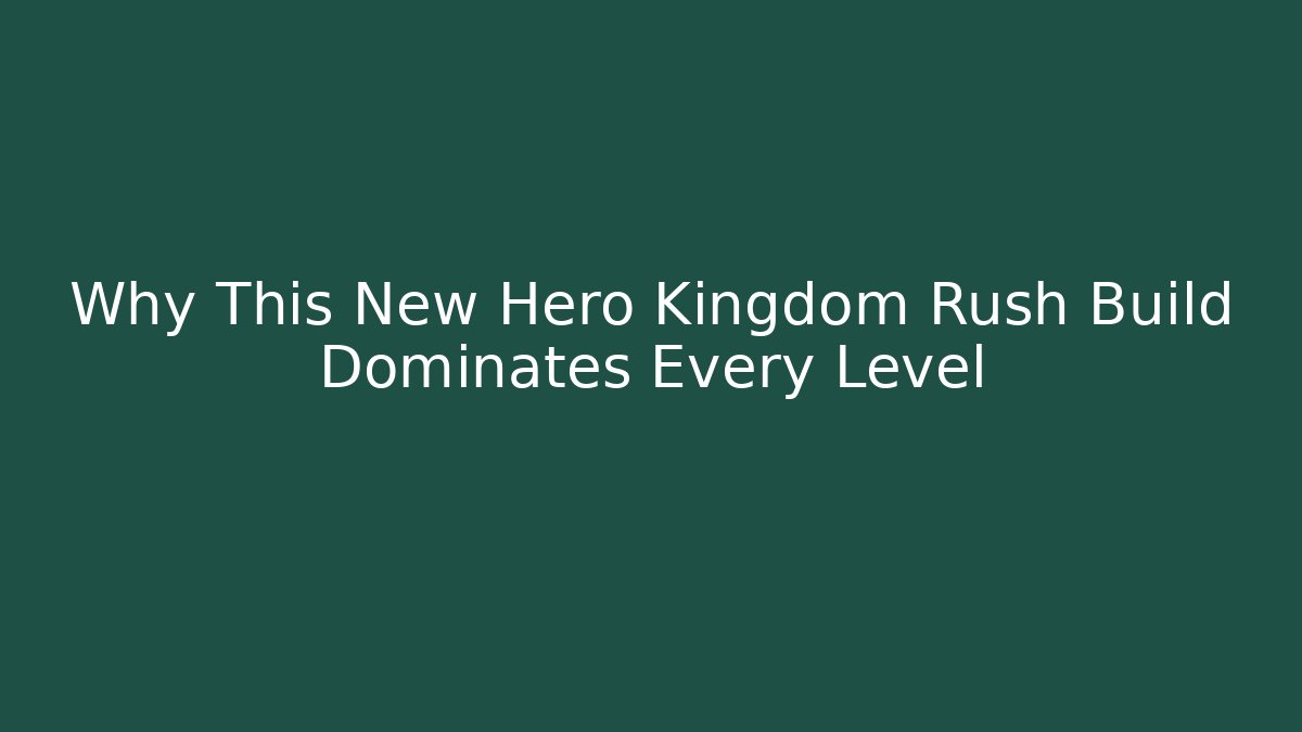 Why This New Hero Kingdom Rush Build Dominates Every Level
