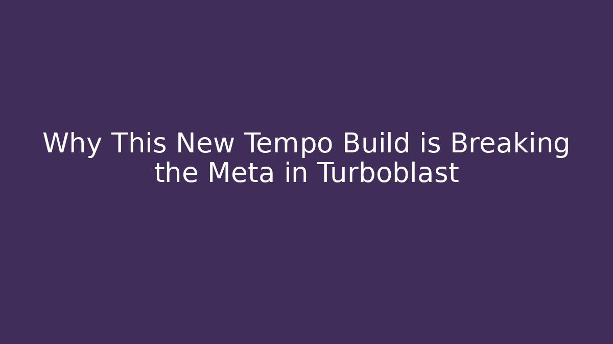 Why This New Tempo Build is Breaking the Meta in Turboblast