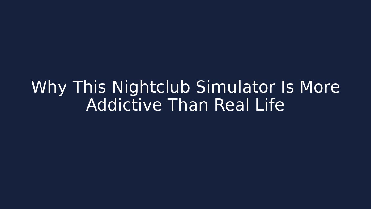 Why This Nightclub Simulator Is More Addictive Than Real Life