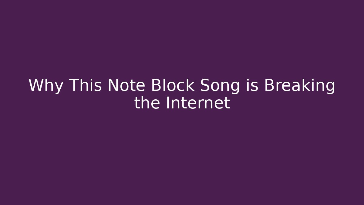 Why This Note Block Song is Breaking the Internet - Método de Aprovação