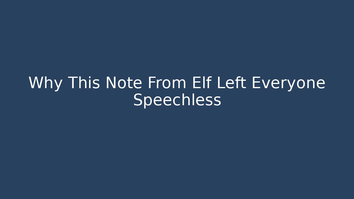 Why This Note From Elf Left Everyone Speechless - Método de Aprovação