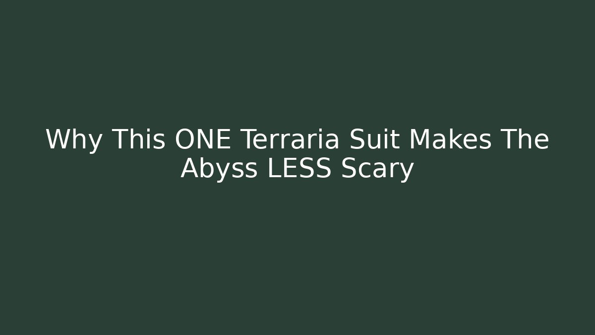 Why This ONE Terraria Suit Makes The Abyss LESS Scary