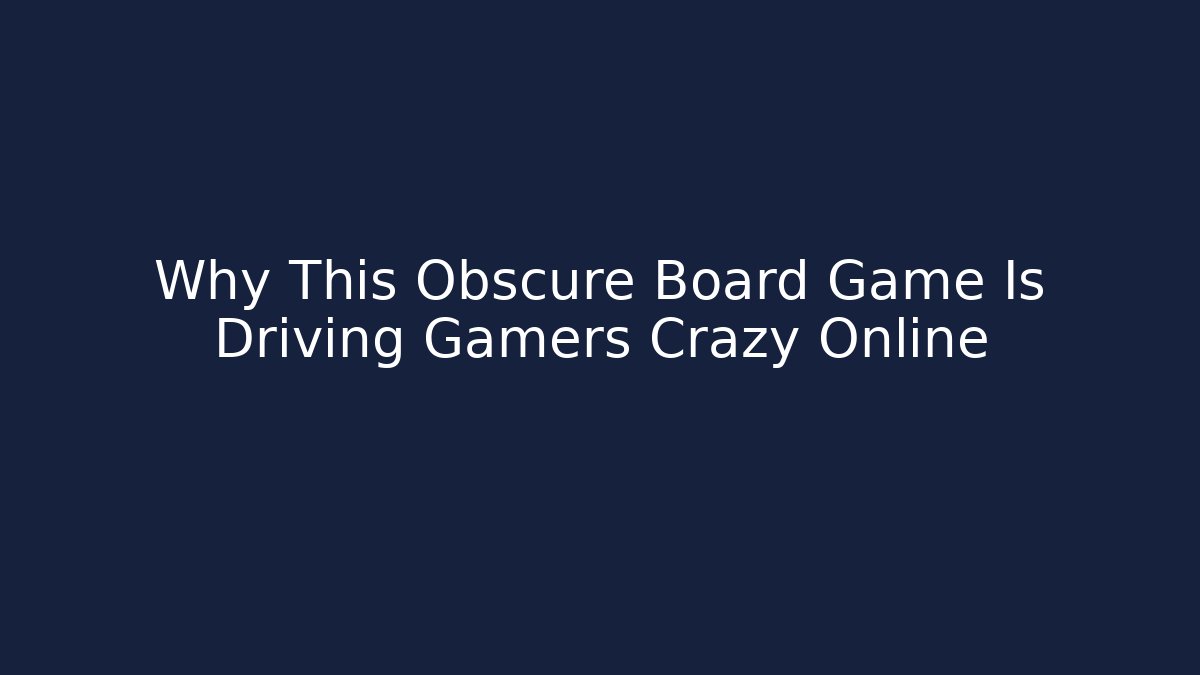 Why This Obscure Board Game Is Driving Gamers Crazy Online
