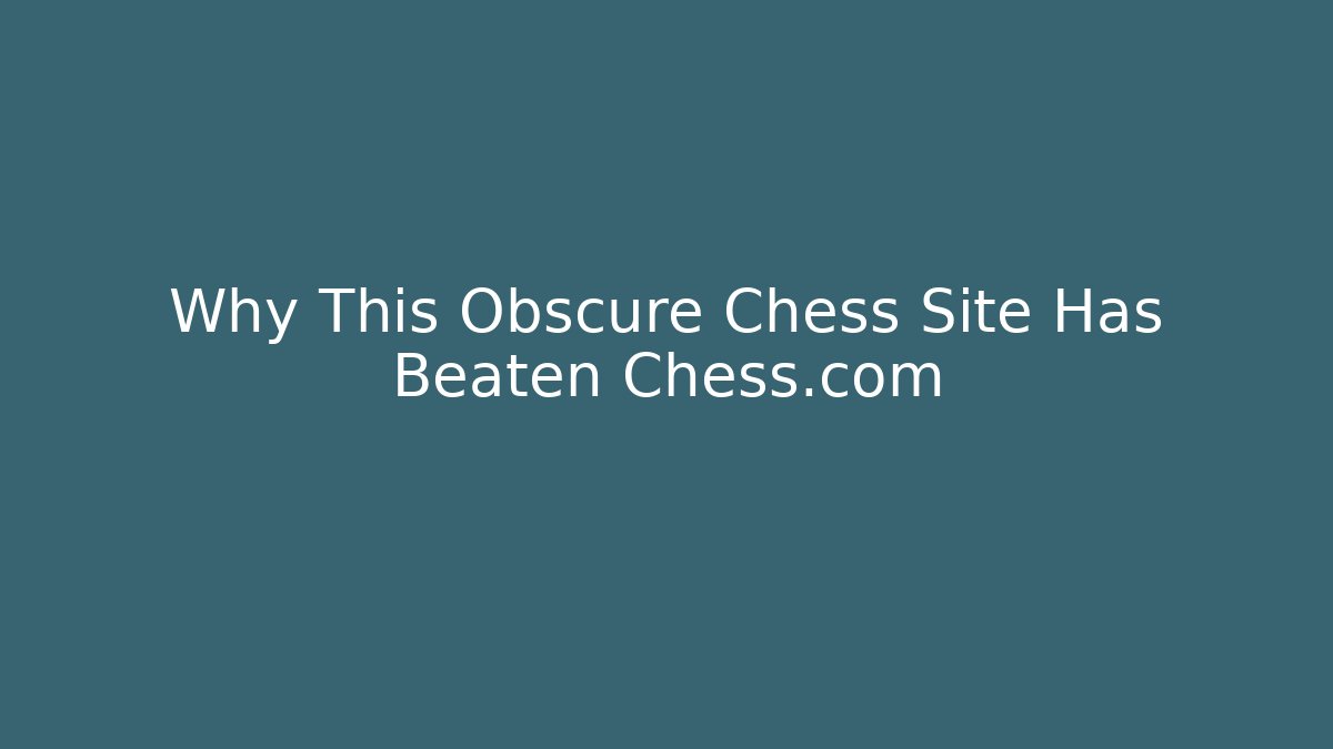 Why This Obscure Chess Site Has Beaten Chess.com