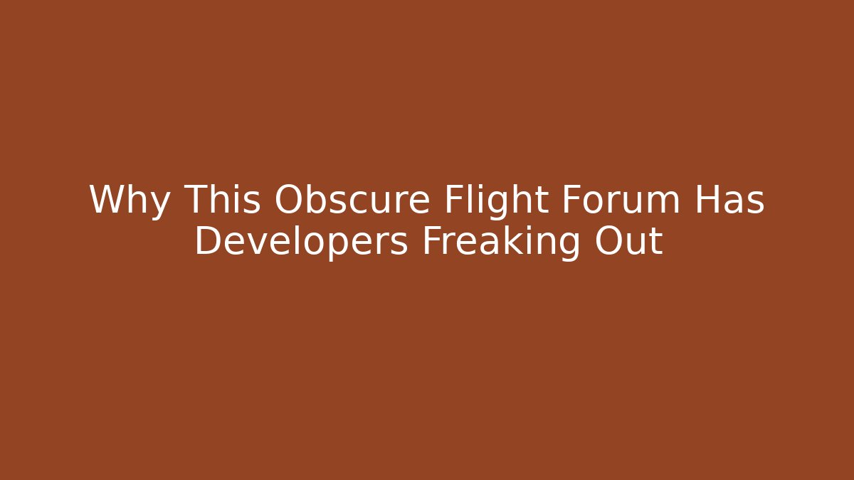 Why This Obscure Flight Forum Has Developers Freaking Out