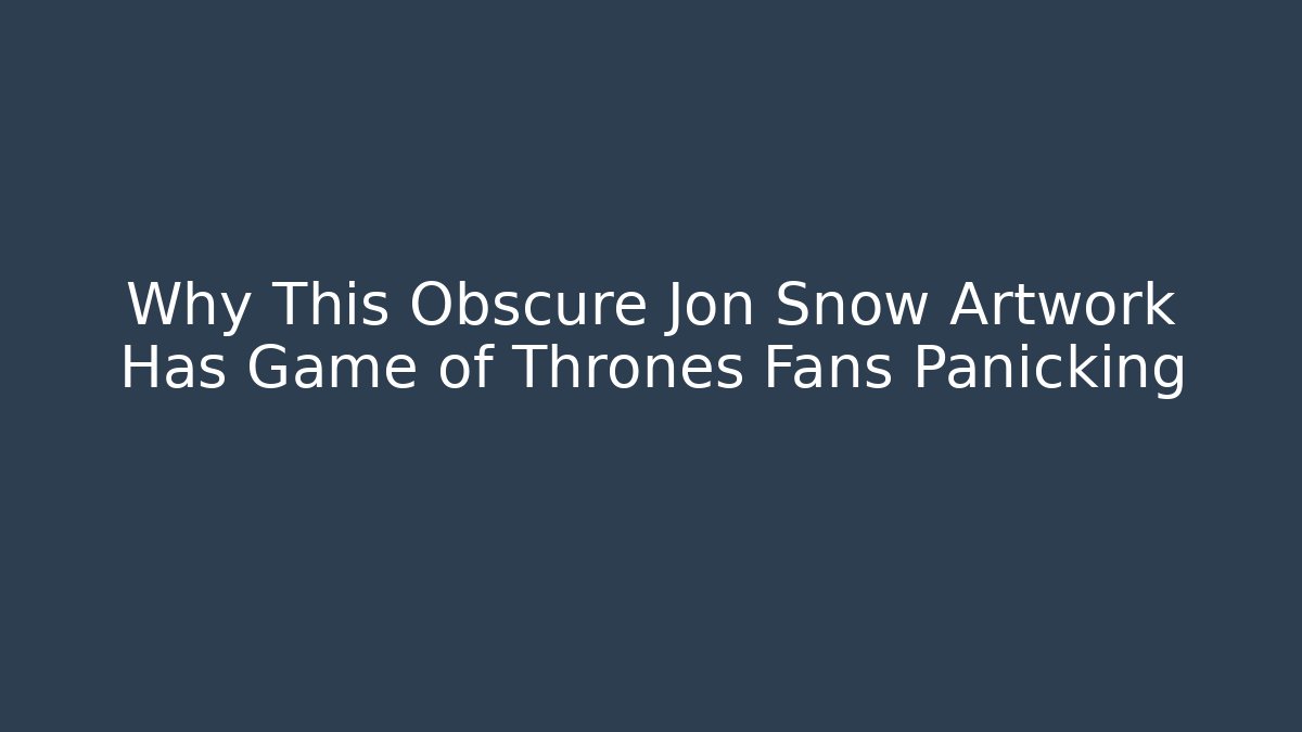Why This Obscure Jon Snow Artwork Has Game of Thrones Fans Panicking
